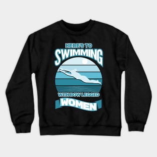 Here's To Swimming With Bow Legged Women Crewneck Sweatshirt